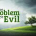 The Problem of Evil