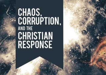 Chaos, Corruption and The Christian Response