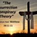 The Conspiracy To Overturn The Results Of The Resurrection" The Conspiracy To Overturn The Results Of The Resurrection" Matthew 28