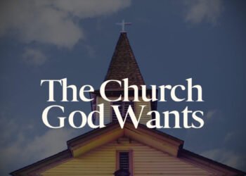 The Kind Of Church God Wants